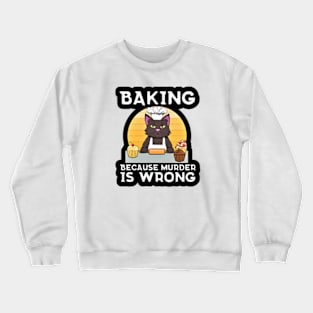 Baking Because Murder Is Wrong Crewneck Sweatshirt